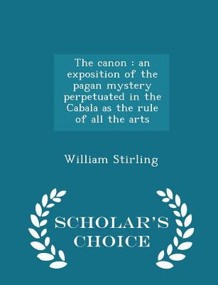 The canon : an exposition of the pagan mystery perpetuated in the Cabala as the rule of all the arts